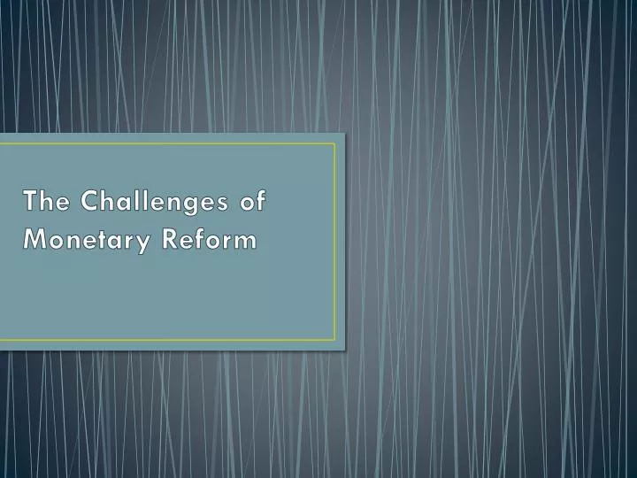 the challenges of monetary reform