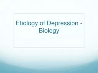 Etiology of Depression - Biology