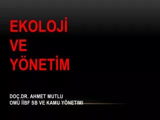 ekoloj ve y net m do dr ahmet mutlu om bf sb ve kamu y netimi