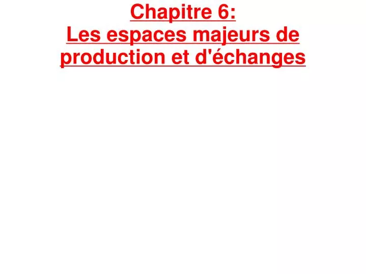 chapitre 6 les espaces majeurs de production et d changes