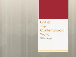 Unit 6: The Contemporary World