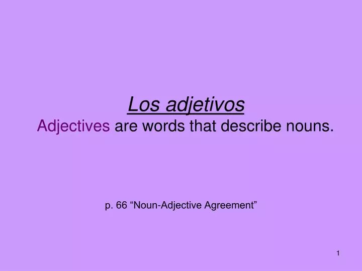 los adjetivos adjectives are words that describe nouns