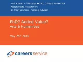 PhD? Added Value? Arts &amp; Humanities May 25 th 2010