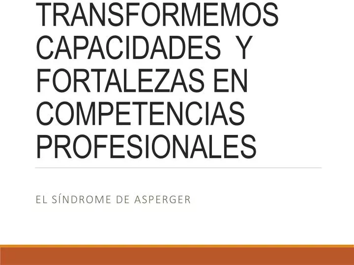 transformemos capacidades y fortalezas en competencias profesionales