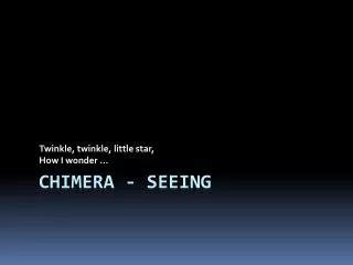 Chimera - Seeing