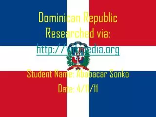Dominican Republic Researched via: http://wikipedia.org