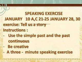 SPEAKING EXERCISE 	 JANUARY 10 A,C 21-25 JANUARY 28, 30 exercise : Tell us a story