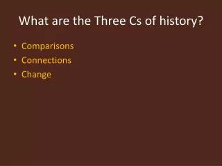 What are the Three Cs of history?