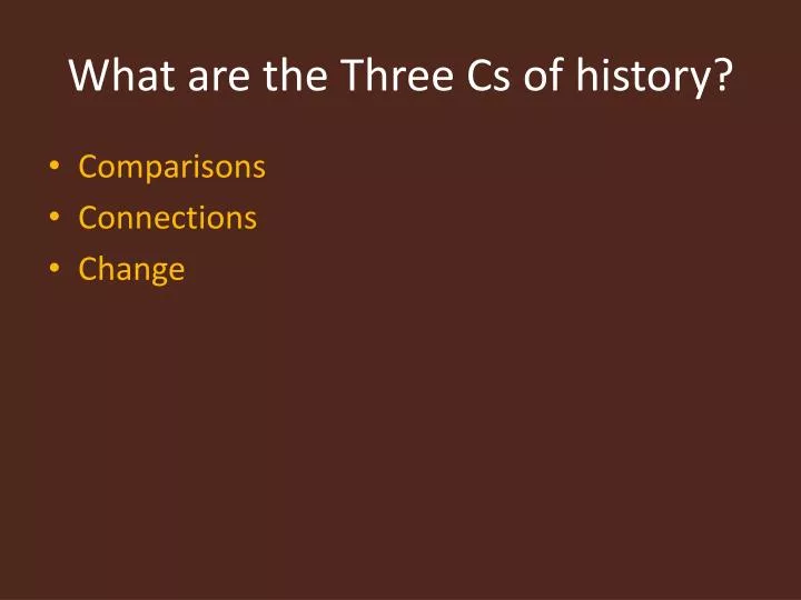 what are the three cs of history