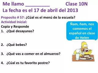 Me llamo _________ Clase 10N La fecha es el 17 de abril del 2013