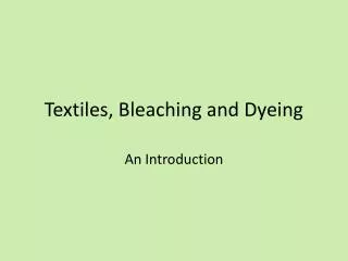 Textiles, Bleaching and Dyeing
