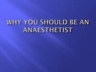 Why You Should Be An Anaesthetist