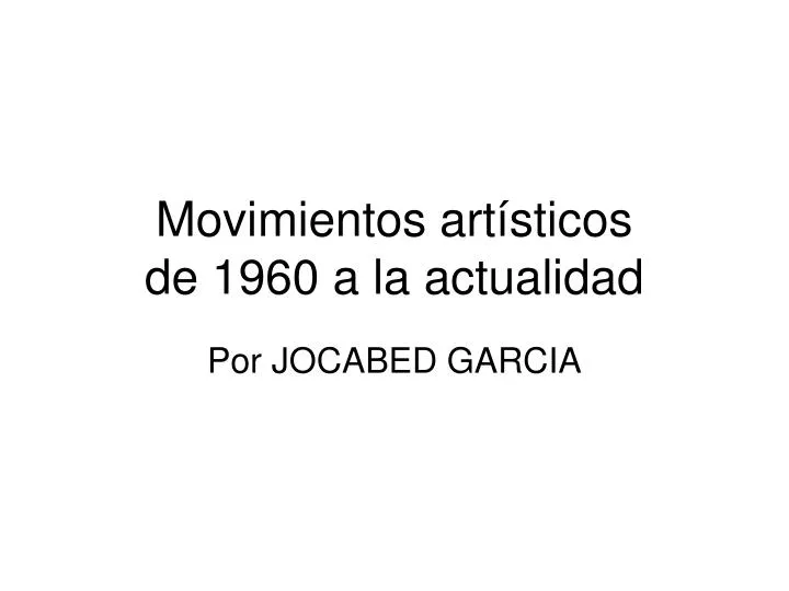 movimientos art sticos de 1960 a la actualidad