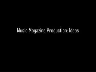 Music Magazine Production: Ideas