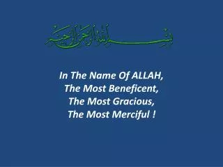In The Name Of ALLAH, The Most Beneficent, The Most Gracious, The Most Merciful !