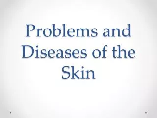 Problems and Diseases of the Skin