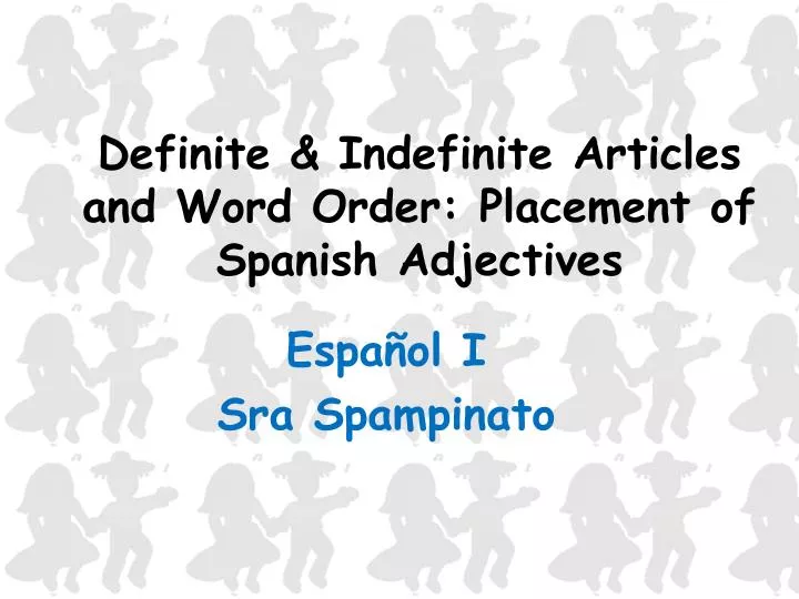 definite indefinite articles and word order placement of spanish adjectives