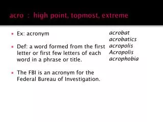 acro : high point, topmost, extreme