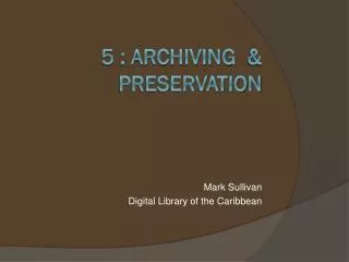 5 : Archiving &amp; Preservation