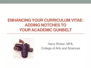 ENHANCING YOUR CURRICULUM VITAE: ADDING NOTCHES TO YOUR ACADEMIC GUNBELT