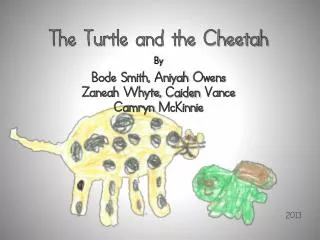 The Turtle and the Cheetah By Bode Smith, Aniyah Owens Zaneah Whyte, Caiden Vance