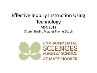 Effective Inquiry Instruction Using Technology MSA 2012 Kirsten Devlin, Magnet Theme Coach