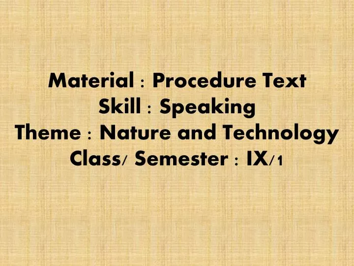 material procedure text skill speaking theme nature and technology class semester ix 1
