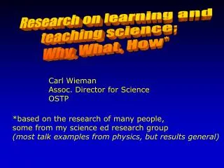 Research on learning and teaching science; Why, What, How*