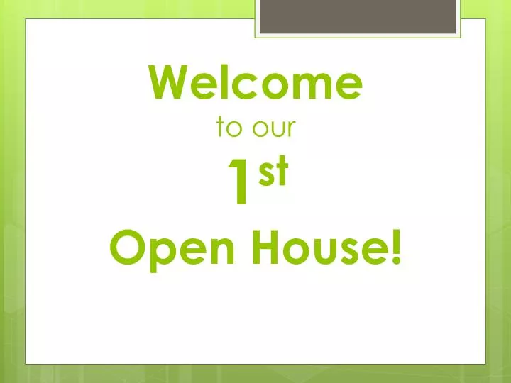 welcome to our 1 st open house