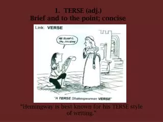 TERSE (adj.) Brief and to the point; concise