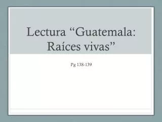 lectura guatemala ra ces vivas