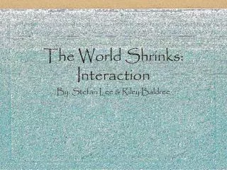 The World Shrinks: Interaction