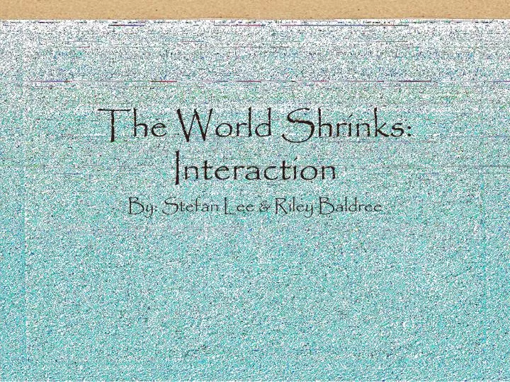 the world shrinks interaction