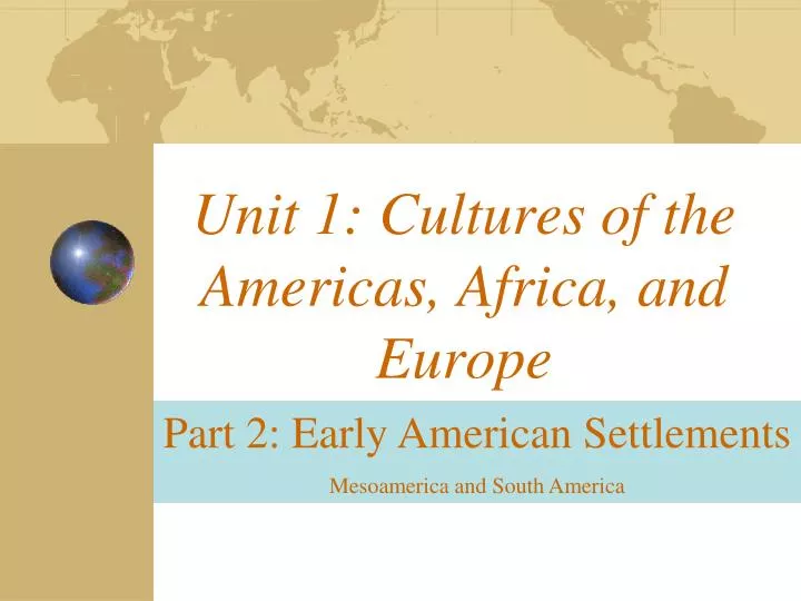 unit 1 cultures of the americas africa and europe