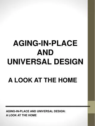 AGING-IN-PLACE AND UNIVERSAL DESIGN: A LOOK AT THE HOME