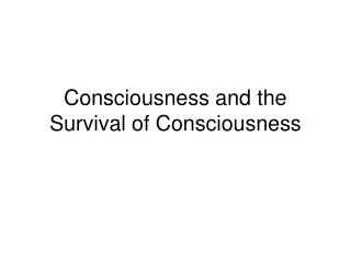 Consciousness and the Survival of Consciousness