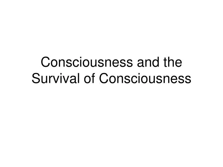 consciousness and the survival of consciousness
