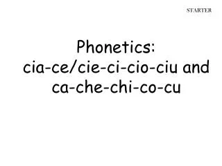 Phonetics : cia -ce/ cie -ci- cio - ciu and ca -che-chi-co-cu