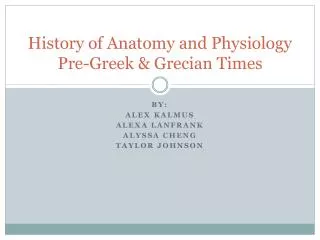 History of Anatomy and Physiology Pre-Greek &amp; Grecian Times