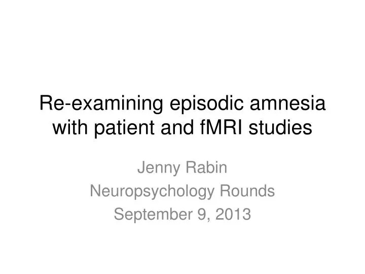 re examining episodic amnesia with patient and fmri studies