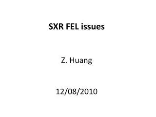 SXR FEL issues Z. Huang 12/08/2010