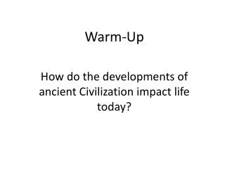 How do the developments of ancient Civilization impact life today?