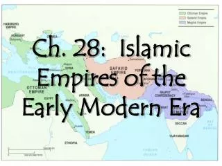 Ch. 28: Islamic Empires of the Early Modern Era