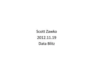 Scott Zawko 2012.11.19 Data Blitz