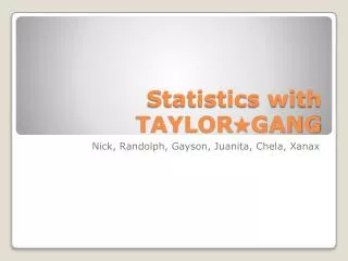 Statistics with TAYLOR?GANG