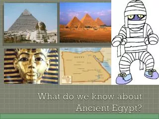 What do we know about Ancient Egypt?