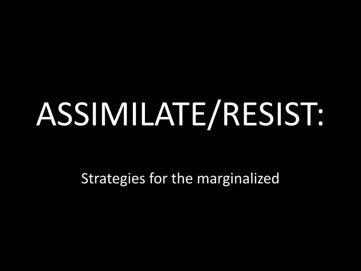assimilate resist