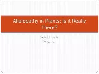 Allelopathy in Plants: Is it Really There?