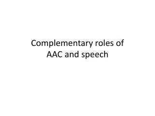 Complementary roles of AAC and speech