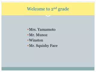 Welcome to 2 nd grade